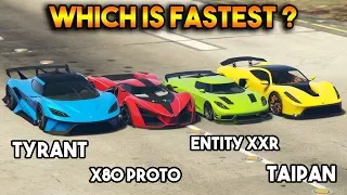 GTA 5 ONLINE : TYRANT VS X80 PROTO VS ENTITY XXR VS TAIPAN (WHICH IS FASTEST SUPER CAR?)