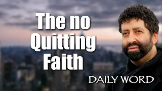 The no Quitting Faith [From Completing Your Mission (Message 2268)]