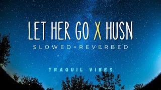 Let Her Go X Husn | Slowed + Reverb | #lofi #slowedandreverb #lethergo  #edsheeran