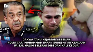 DAKWA Tahu Apa Terjadi! Polis Cari Muhammad Imran Suresh! Ini Keadaan Faisal Halim Selepas Dibedah!