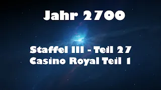 Jahr 2700 Teil 27 - Casino Royal Teil 1