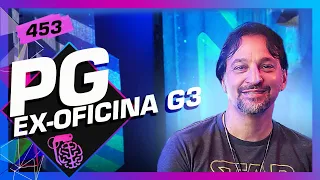 PG (EX-OFICINA G3) - Inteligência Ltda. Podcast #453