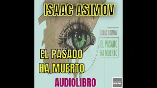 Isaac Asimov "El pasado ha muerto" (Audiolibro)