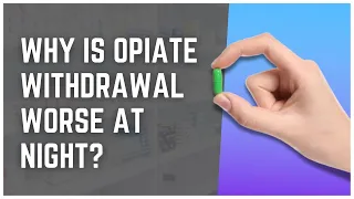 Why Is Opiate Withdrawal Worse At Night?