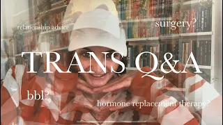 Relationship Advice, Surgery, Hormone Therapy | Trans Q&A