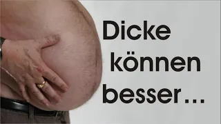 Dicke können besser ...