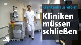 Krankenhausreform: Radikalkur für Kliniken | Kontrovers | BR24