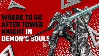 Where to Go After the Tower Knight in Demon's Souls