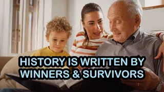 History is Written by Winners & Survivors