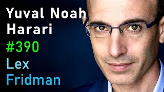 Yuval Noah Harari: Human Nature, Intelligence, Power, and Conspiracies | Lex Fridman Podcast #390