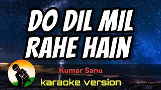 Do Dil Mil Rahe Hain - Kumar Sanu (karaoke version)