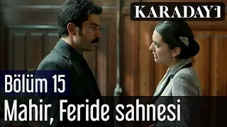 Karadayı 15.Bölüm Mahir Feride Sahnesi