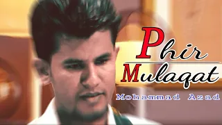 Phir Mulaqaat Cover Song | Mohammad Azad | Jubin Nautiyal