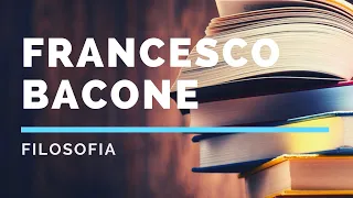 16. Francesco Bacone (Francis Bacon): vita e opere