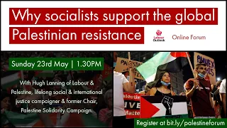 Why socialists support the global Palestinian resistance - Labour Outlook Forum with Hugh Lanning
