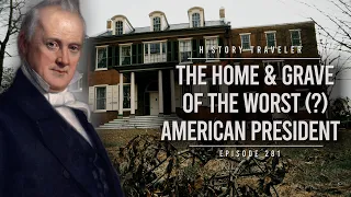 The Home & Grave of the WORST (???) American President | History Traveler Episode 281