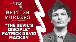 "The Devil's Disciple" Patrick David Mackay | British Murders Podcast Feat. Christian Raphael