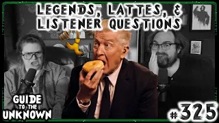 Legends, Lattes, & Listener Questions | Guide to the Unknown 325