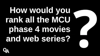 How would you rank all the MCU phase 4 movies and web series?