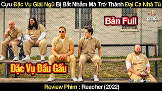 Cựu Đặc Vụ Giải Ngũ Nhờ Bị Bắt Nhầm Mà Trở Thành Đại Ca Nhà Tù | Review Phim Reacher 2022