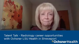 #TalentTalk - Radiology career opportunities with Ochsner LSU Health in Shreveport