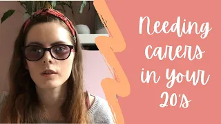 Needing carers in your 20’s [CC]