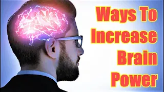 10 Ways To Increase Your Brain And Memory Power