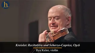 Kreisler: Recitativo und Scherzo-Caprice, Op.6 | Ilya Kaler, violin