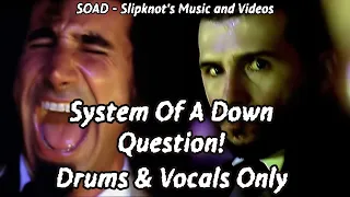 System Of A Down - Question! [Drums and Vocals Only] HQ*