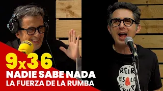 NADIE SABE NADA 9x36 | La fuerza de la rumba