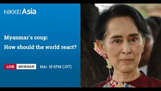Nikkei Asia Webinar - Myanmar's coup: How should the world react?