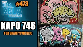 KAPO 746 (UK GRAFFITI ARTIST) // KILLA KELA PODCAST # 473