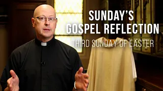 Sunday's Gospel Reflection | Third Sunday of Easter | 4-18-21