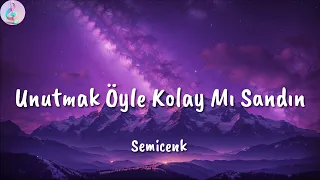 Semicenk ╸ Unutmak Öyle Kolay Mı Sandın | Sözleri/Lyrics