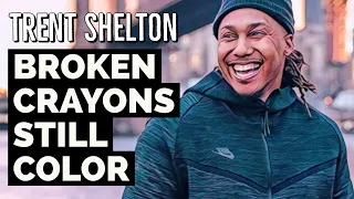 BROKEN CRAYONS STILL COLOR | TRENT SHELTON | MOTIVATIONAL