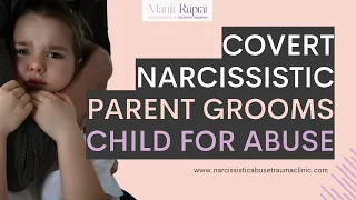 Covert Narcissistic parent grooms child for abuse