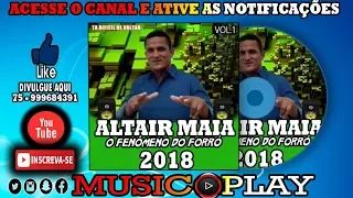 ALTAIR MAIA O FENÔMENO DO FORRÓ VOL 01  CD 2018  ᴴᴰ🎧