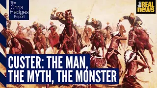 The Chris Hedges Report: ﻿The monstrous myth of Custer