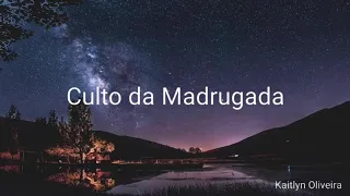 Culto da Madrugada - Hino Avulso - Kaitlyn Oliveira