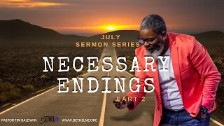 Necessary Endings Pt. 2 | Pastor Tim Baldwin