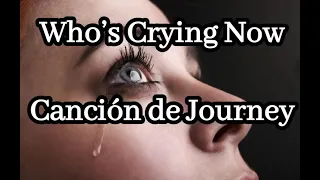 Who’s Crying Now canción de Journey(subtitulada al español e inglés)