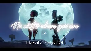 No matter where you are/Maya x Zatz