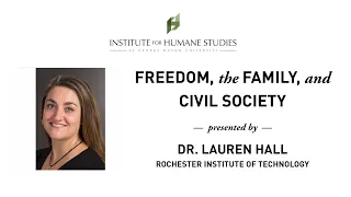 Freedom, the Family, and Civil Society - Lauren Hall