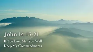John 14:15-21 | If You Love Me, You Will Keep My Commandments
