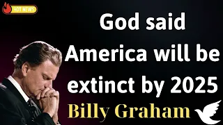 God said America will be extinct by 2025 - Message Billy Graham