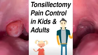 Tonsillectomy Pain Control in Kids and  Adults