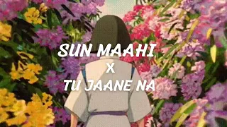 Sun Maahi x Tu Jaane Na (love mashup)