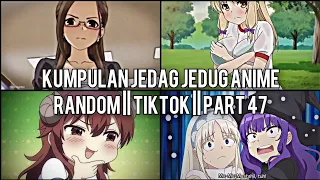 Kumpulan Jedag Jedug Anime Random Keren Dan Lucu || TIKTOK || PART 47