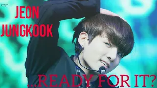 Jeon JungKook||•...READY FOR IT?•