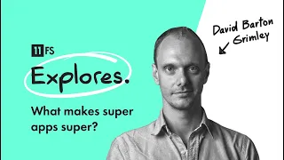 What makes super apps super? With David Barton-Grimley  | 11:FS Explores